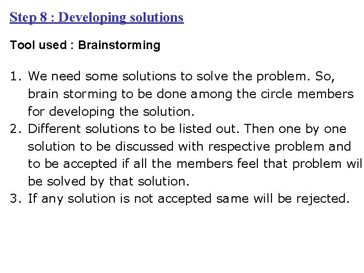 Step 8 : Developing solutions Tool used : Brainstorming 1. We need some solutions