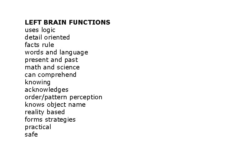 LEFT BRAIN FUNCTIONS uses logic detail oriented facts rule words and language present and