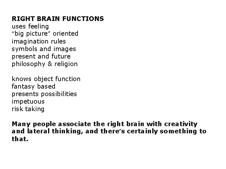 RIGHT BRAIN FUNCTIONS uses feeling “big picture” oriented imagination rules symbols and images present