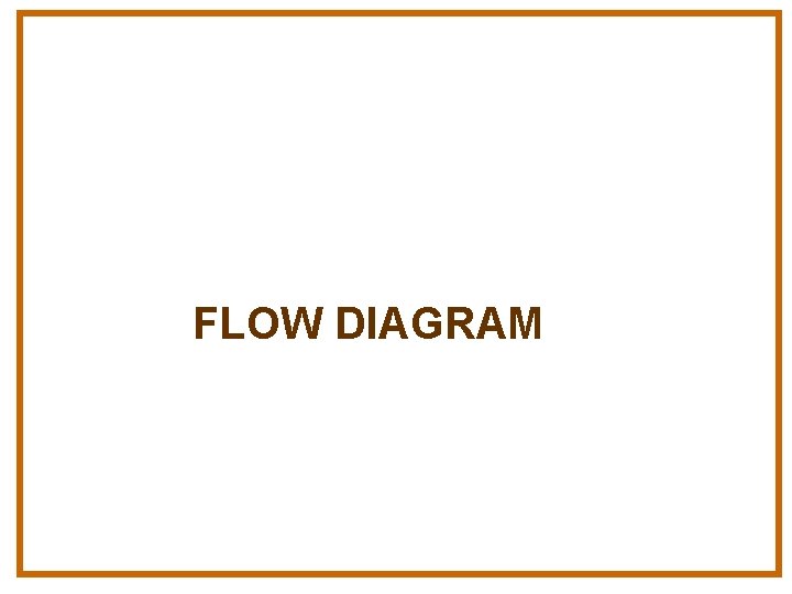 FLOW DIAGRAM 