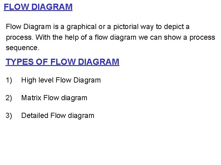 FLOW DIAGRAM Flow Diagram is a graphical or a pictorial way to depict a