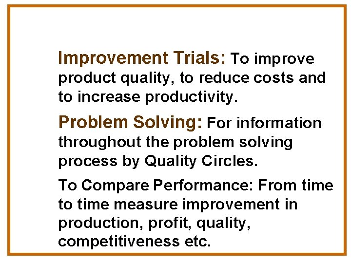 Improvement Trials: To improve product quality, to reduce costs and to increase productivity. Problem