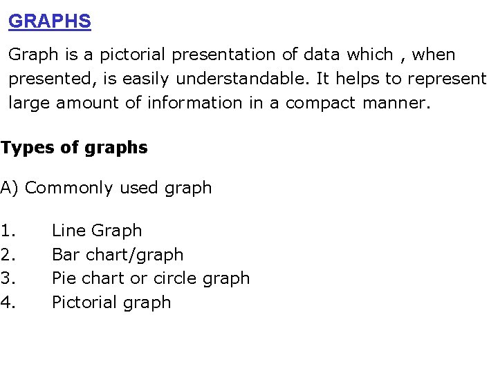 GRAPHS Graph is a pictorial presentation of data which , when presented, is easily