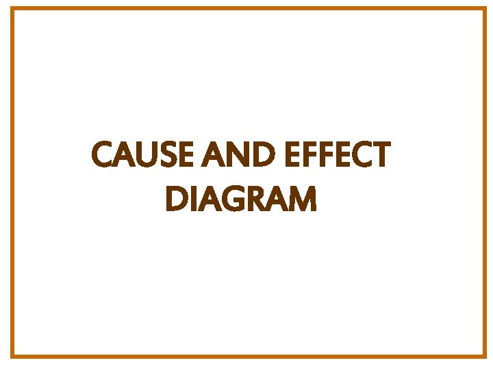 CAUSE AND EFFECT DIAGRAM 