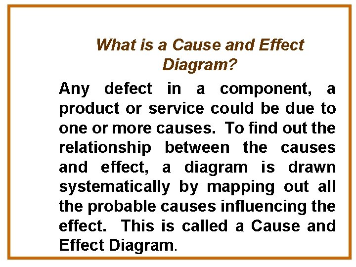 What is a Cause and Effect Diagram? Any defect in a component, a product
