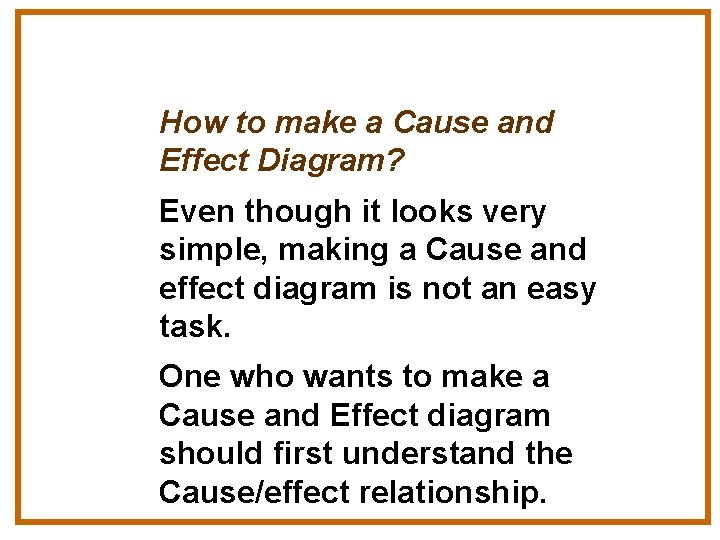 How to make a Cause and Effect Diagram? Even though it looks very simple,