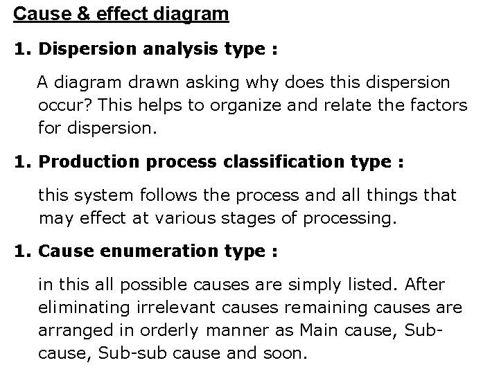 Cause & effect diagram 1. Dispersion analysis type : A diagram drawn asking why