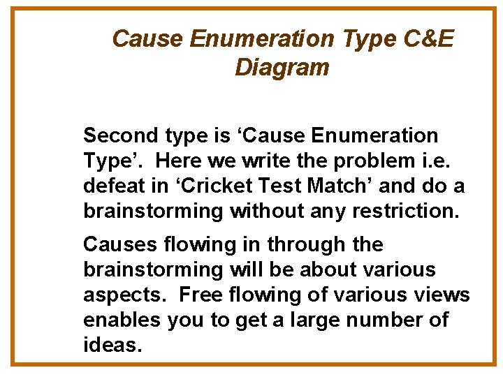 Cause Enumeration Type C&E Diagram Second type is ‘Cause Enumeration Type’. Here we write
