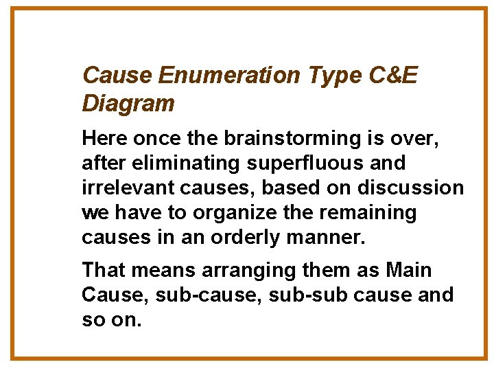 Cause Enumeration Type C&E Diagram Here once the brainstorming is over, after eliminating superfluous