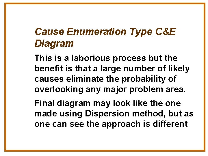 Cause Enumeration Type C&E Diagram This is a laborious process but the benefit is