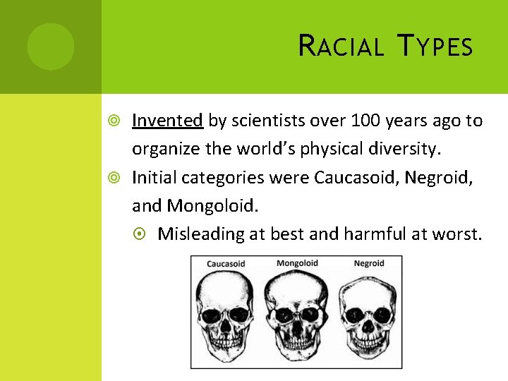 R ACIAL T YPES Invented by scientists over 100 years ago to organize the