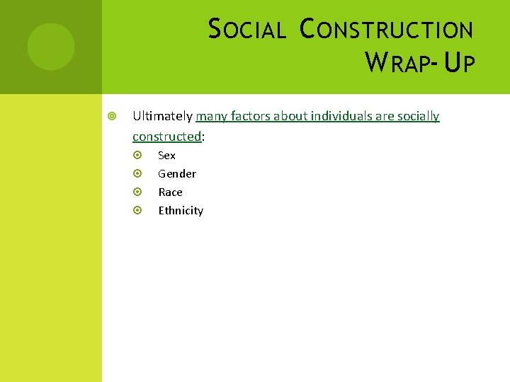 S OCIAL C ONSTRUCTION W RAP- U P Ultimately many factors about individuals are