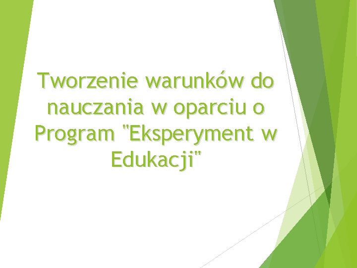 Tworzenie warunków do nauczania w oparciu o Program "Eksperyment w Edukacji" 