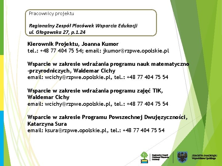 Pracownicy projektu Regionalny Zespół Placówek Wsparcia Edukacji ul. Głogowska 27, p. 1. 24 Kierownik