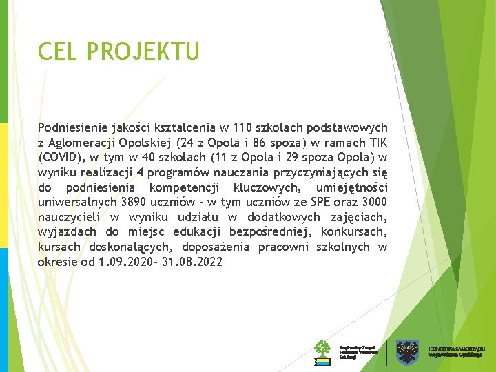CEL PROJEKTU Podniesienie jakości kształcenia w 110 szkołach podstawowych z Aglomeracji Opolskiej (24 z