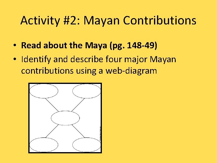 Activity #2: Mayan Contributions • Read about the Maya (pg. 148 -49) • Identify