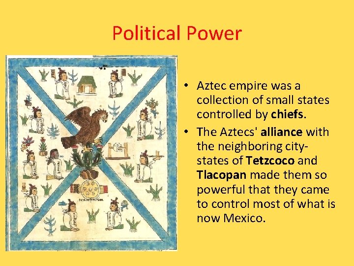 Political Power • Aztec empire was a collection of small states controlled by chiefs.