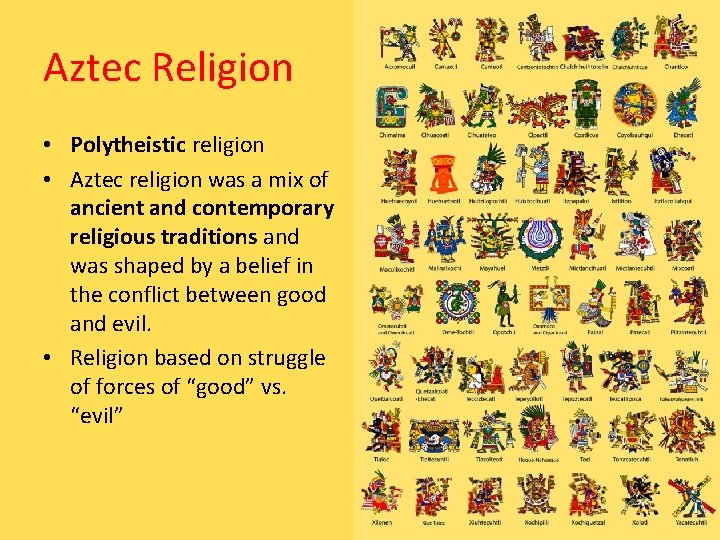 Aztec Religion • Polytheistic religion • Aztec religion was a mix of ancient and