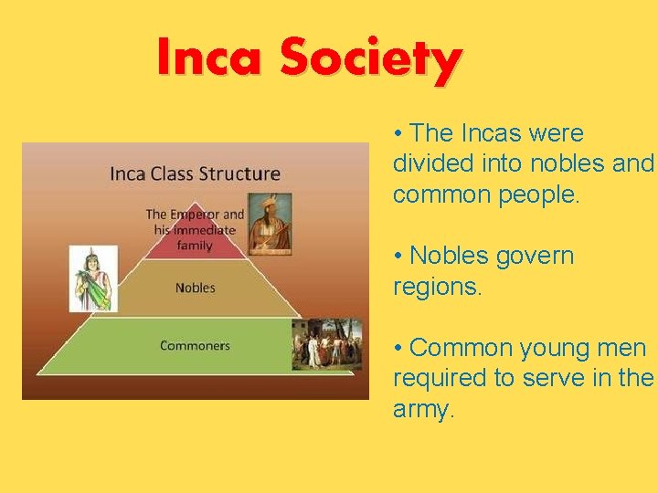 Inca Society • The Incas were divided into nobles and common people. • Nobles