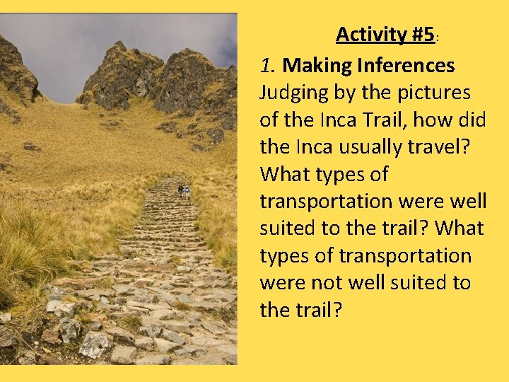 Activity #5: 1. Making Inferences Judging by the pictures of the Inca Trail, how