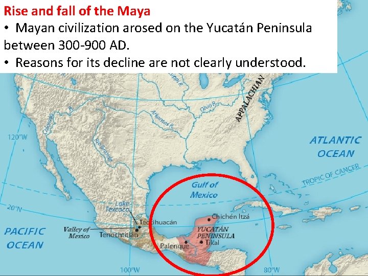 Rise and fall of the Maya • Mayan civilization arosed on the Yucatán Peninsula