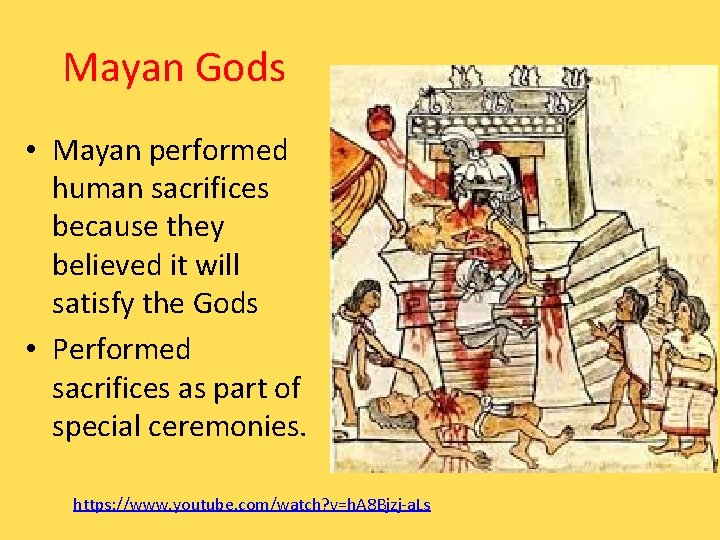 Mayan Gods • Mayan performed human sacrifices because they believed it will satisfy the