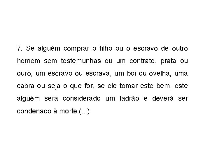 7. Se alguém comprar o filho ou o escravo de outro homem sem testemunhas