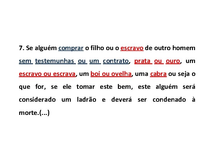 7. Se alguém comprar o filho ou o escravo de outro homem sem testemunhas