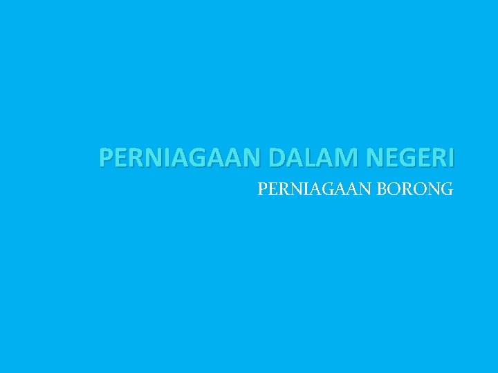 PERNIAGAAN DALAM NEGERI PERNIAGAAN BORONG 