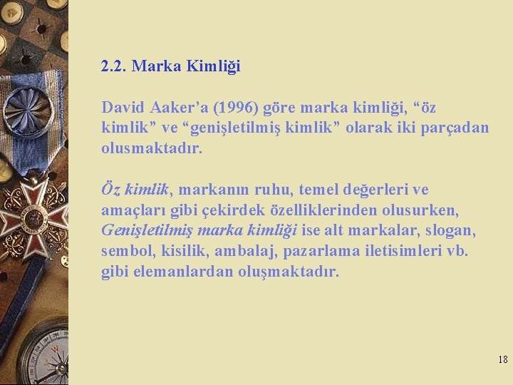 2. 2. Marka Kimliği David Aaker’a (1996) göre marka kimliği, “öz kimlik” ve “genişletilmiş