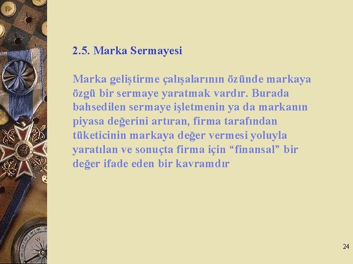 2. 5. Marka Sermayesi Marka geliştirme çalışalarının özünde markaya özgü bir sermaye yaratmak vardır.