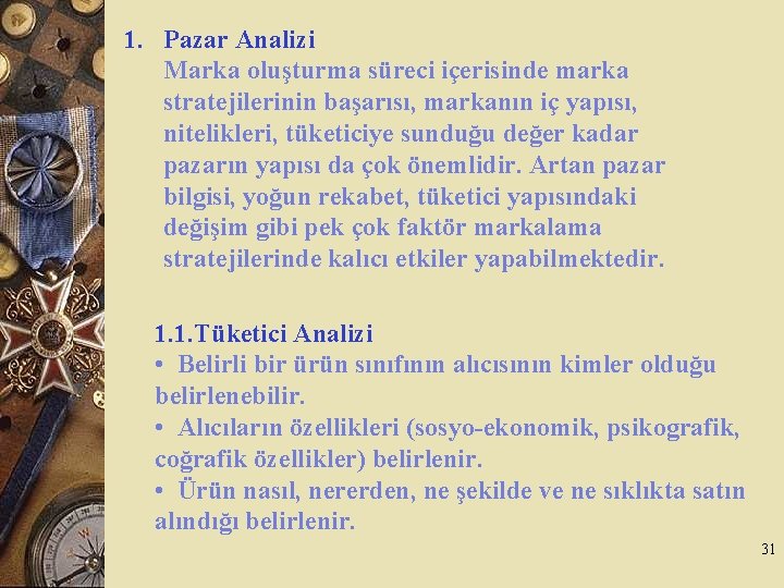 1. Pazar Analizi Marka oluşturma süreci içerisinde marka stratejilerinin başarısı, markanın iç yapısı, nitelikleri,