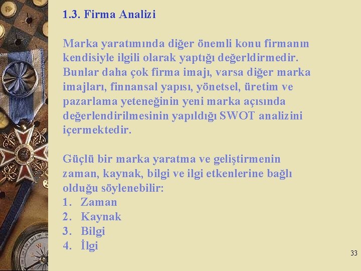 1. 3. Firma Analizi Marka yaratımında diğer önemli konu firmanın kendisiyle ilgili olarak yaptığı