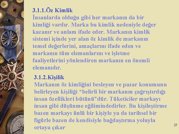 3. 1. 1. Öz Kimlik İnsanlarda olduğu gibi her markanın da bir kimliği vardır.