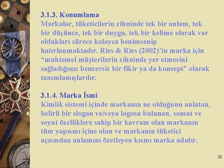 3. 1. 3. Konumlama Markalar, tüketicilerin zihninde tek bir anlam, tek bir düşünce, tek