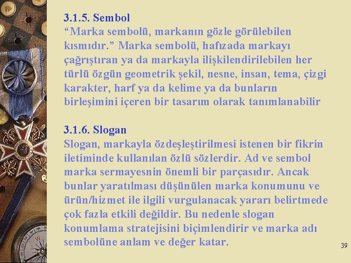 3. 1. 5. Sembol “Marka sembolü, markanın gözle görülebilen kısmıdır. ” Marka sembolü, hafızada