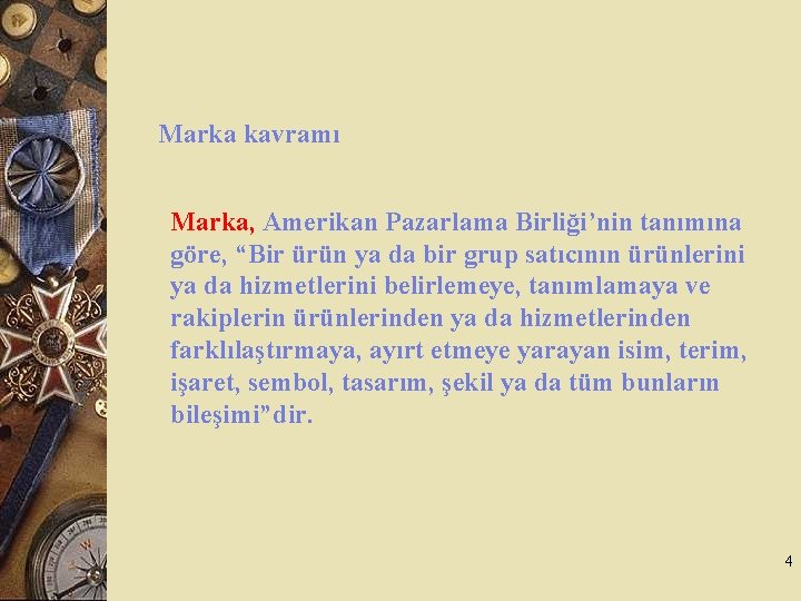 Marka kavramı Marka, Amerikan Pazarlama Birliği’nin tanımına göre, “Bir ürün ya da bir grup