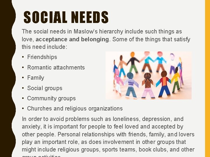 SOCIAL NEEDS The social needs in Maslow’s hierarchy include such things as love, acceptance