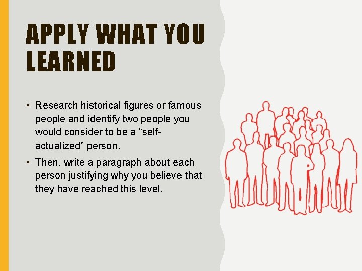 APPLY WHAT YOU LEARNED • Research historical figures or famous people and identify two
