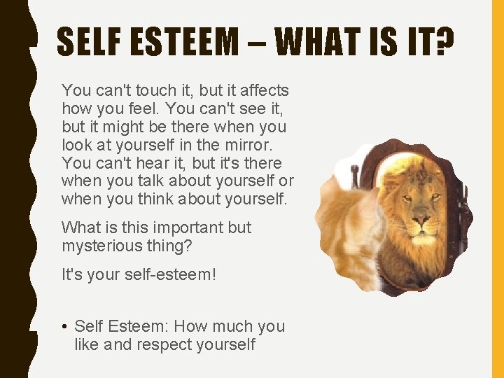 SELF ESTEEM – WHAT IS IT? You can't touch it, but it affects how