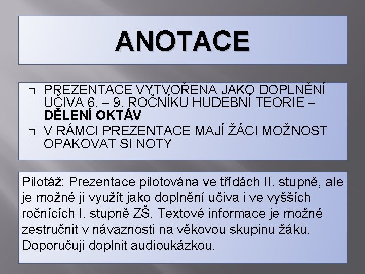 ANOTACE � � PREZENTACE VYTVOŘENA JAKO DOPLNĚNÍ UČIVA 6. – 9. ROČNÍKU HUDEBNÍ TEORIE