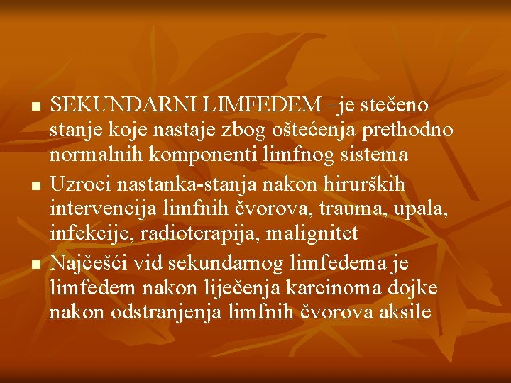 n n n SEKUNDARNI LIMFEDEM –je stečeno stanje koje nastaje zbog oštećenja prethodno normalnih