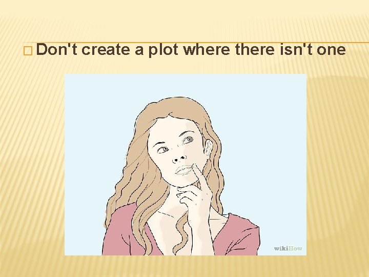 � Don't create a plot where there isn't one 