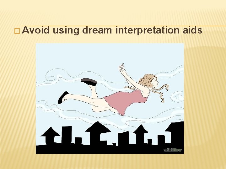 � Avoid using dream interpretation aids 