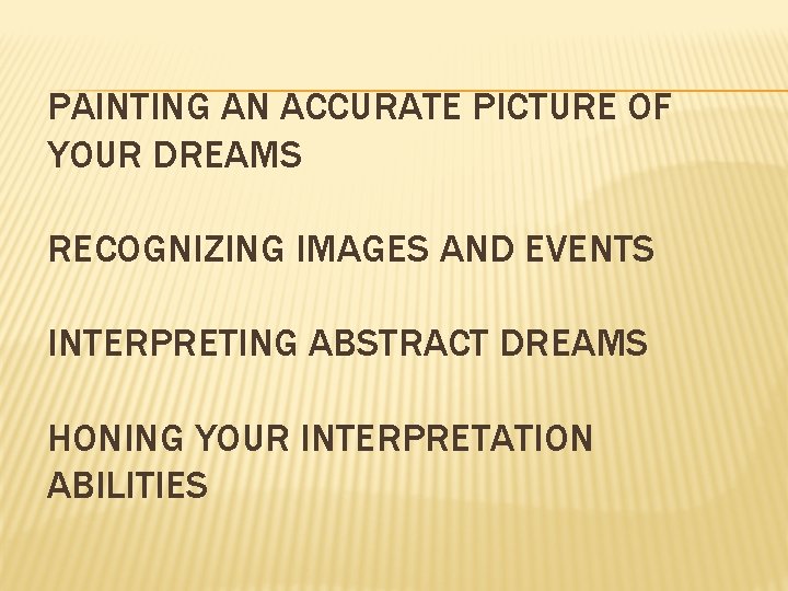 PAINTING AN ACCURATE PICTURE OF YOUR DREAMS RECOGNIZING IMAGES AND EVENTS INTERPRETING ABSTRACT DREAMS