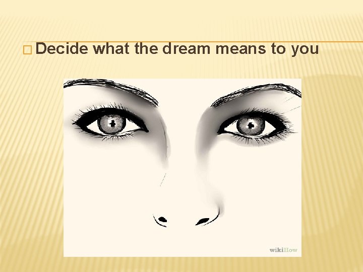 � Decide what the dream means to you 