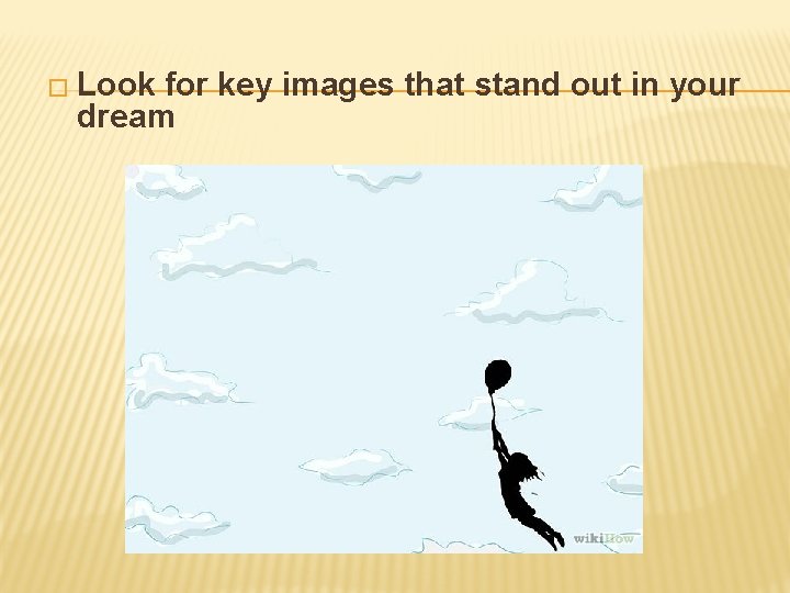 � Look for key images that stand out in your dream 