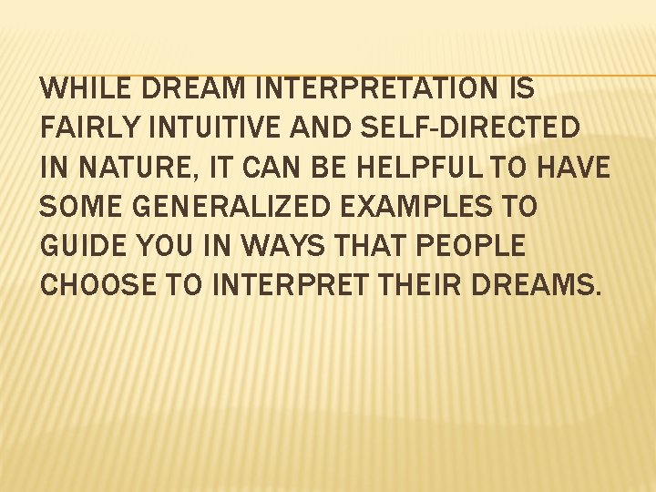 WHILE DREAM INTERPRETATION IS FAIRLY INTUITIVE AND SELF-DIRECTED IN NATURE, IT CAN BE HELPFUL