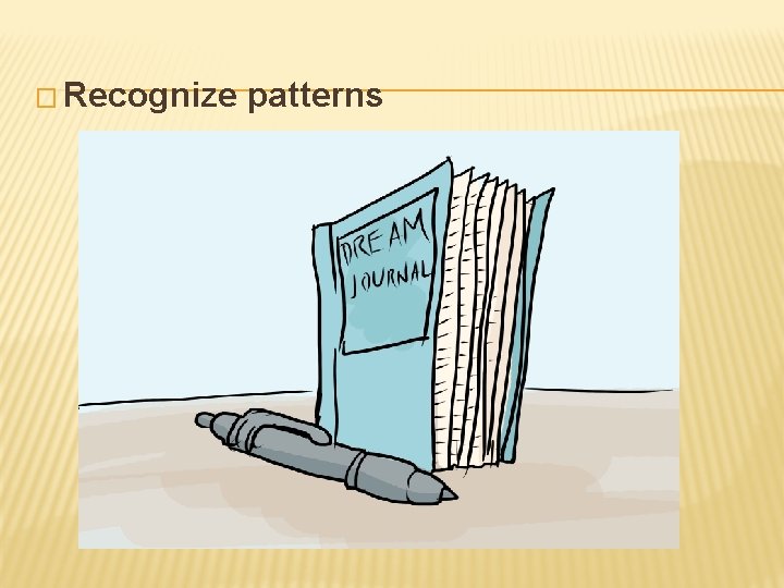 � Recognize patterns 