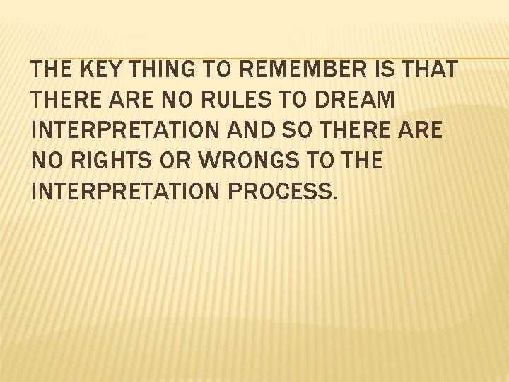 THE KEY THING TO REMEMBER IS THAT THERE ARE NO RULES TO DREAM INTERPRETATION